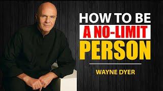 How To Be A No-Limit Person | Choose Your Own Greatness | Wayne Dyer