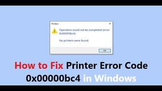 How to Fix Printer Error Code 0x00000bc4 in Windows