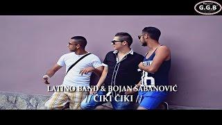 LATINO BAND & BOJAN ŠABANOVIĆ / ČIKI ČIKI / ©2015  █▬█ █ ▀█▀ [OFFICIAL VIDEO] (G.G.B PRODUCTION ®)