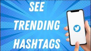 How To See Trending Hashtags On Twitter