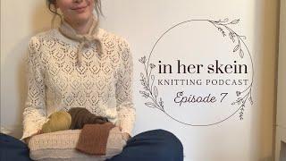 In Her Skein Knitting Podcast Ep 7 | Home Decor, Planning My Summer Knits & A New Sock