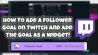 How To Add a Follower Goal on Twitch and Add The Goal As a Widget!