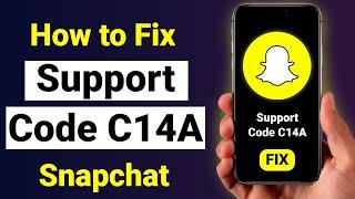 How to Fix Snapchat Error Support Code C14A (Easy)