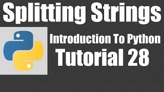 Splitting Strings - Python: Tutorial 28