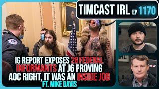 FBI Has TWENTY SIX Informants At J6 IG Report Exposes, AOC WAS RIGHT w/Mike Davis | Timcast IRL