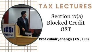 Section 17(5) - Blocked Credit under GST |  Input Tax Credit | Block ITC | Prof Zubair Jahangir