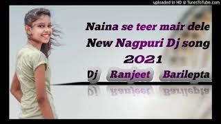 Naina _ se _Mair_ Dele_ Teer_ New Nagpuri Dj song 2021