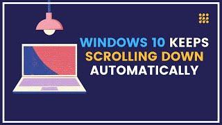 Windows 10 Keeps Scrolling Down Automatically