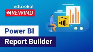 Power BI Report Builder  | Create Paginated Reports in Power BI | Edureka | Power BI Rewind - 1