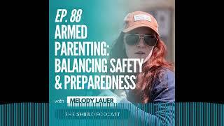 She Shield - 88: Armed Parenting: Balancing Safety and Preparedness with Melody Lauer of Active...