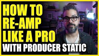 How To RE-AMP Like A Pro with Producer STATiC