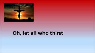 Oh , Let all who thirst
