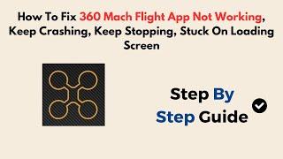How To Fix 360 Mach Flight App Not Working, Keep Crashing, Keep Stopping, Stuck On Loading Screen