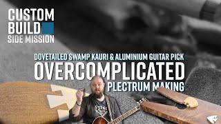 How to OVERCOMPLICATE Plectrum Making | Dovetailed Swamp Kauri & Aluminium Guitar Pick