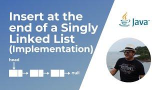 Insert node at the end of a Singly Linked List in Java (Implementation)