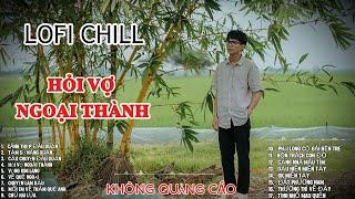 HỎI VỢ NGOẠI THÀNH - Ước hẹn đầu xuân!- top mix lofi xuân 2025 chill nhất tiktok