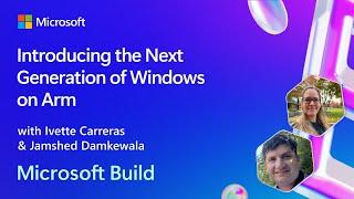 Introducing the Next Generation of Windows on Arm | BRK249