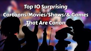 Top 10 Surprising Cartoons/Movies/Shows/& Games That Are Canon