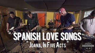 Spanish Love Songs -  "Joana, in Five Acts" Live! from The Rock Room