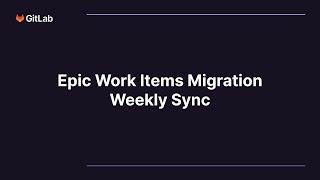 2024-05-09 Epic Work Items Migration - Weekly Sync