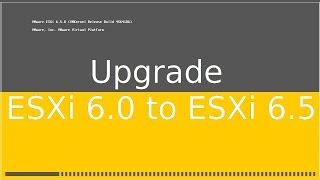 How to upgrade ESXi 6.0 to ESXi 6.5