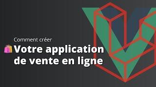 Comment créer un site E-commerce avec Laravel 9 et Vue 3