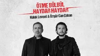 Özgür Can Çoban ft. Haluk Levent - Ötme Bülbül & Haydar Haydar