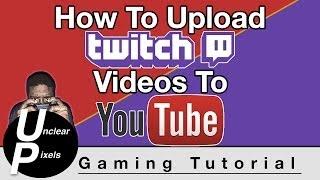 How To Upload Twitch Videos To YouTube