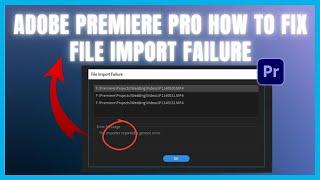 How To Fix File Import Failure In Premiere pro (2024)