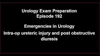 192 Emergencies in Urology - Intra-op ureteric injury and post obstructive diuresis