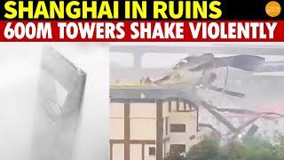 Shanghai Is in Ruins, Like a Disaster Movie; Typhoon Makes 600M Skyscrapers Sway Violently