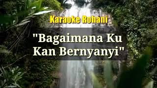 Bagaimana Ku Kan Bernyanyi || Karaoke Rohani 