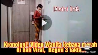 Kronologi!  Video perempuan kebaya merah di bali Viral, begini 3 fakta