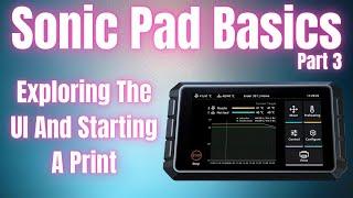Starting A Print With A Sonic Pad And Finding Your Way Around The UI - Sonic Pad Basics Part 3