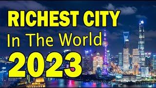 TOP 10 RICHEST CITY IN THE WORLD 2023