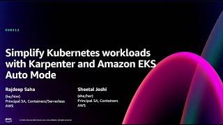 AWS re:Invent 2024 - Simplify Kubernetes workloads with Karpenter & Amazon EKS Auto Mode (KUB312)