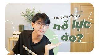 BẠN CÓ ĐANG NỖ LỰC ẢO? | Làm sao để vượt qua nỗ lực ảo? | An is here