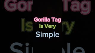 Gorilla Tag Is VERY Simple