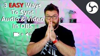 3 Easy Ways to Sync Audio & Video in OBS