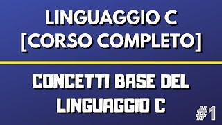 Lezione 1: Concetti Base del Linguaggio C - Linguaggio C [CORSO COMPLETO]