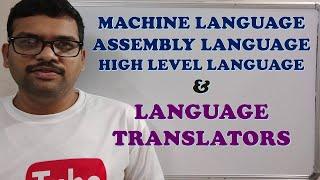 COMPUTER LANGUAGES(MACHINE LANGUAGE-ASSEMBLY LANGUAGE-HIGH LEVEL LANGUAGE) AND LANGUAGE TRANSLATORS