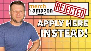 Rejected By Merch By Amazon? APPLY HERE INSTEAD! (Instant Approval)