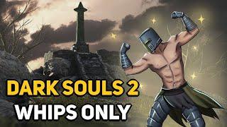 Can You Beat DARK SOULS 2 With Only Whips?