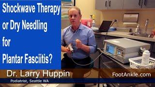 Shockwave Therapy or Dry Needling for Plantar Fasciitis? | Seattle Podiatrist