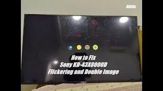 Scrap-n-Repair: Sony KD-43X8000D Flickering and Double Image