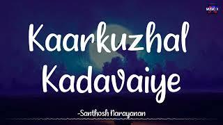 Kaarkuzhal Kadavaiye (Lyrics) - @santhosh.narayanan | Vada Chennai | "Inneram minnalgal" /\