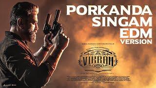 VIKRAM - Porkanda Singam EDM Video | Kamal Haasan | Vijay Sethupathi | Lokesh Kanagaraj | Anirudh