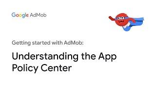 Understanding the App Policy Center for AdMob