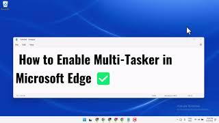 How to Enable Multi Tasker in Microsoft Edge  | Tech Pro Advice