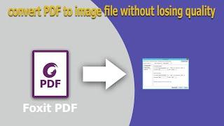 How to convert PDF to image file without losing quality in Foxit PhantomPDF